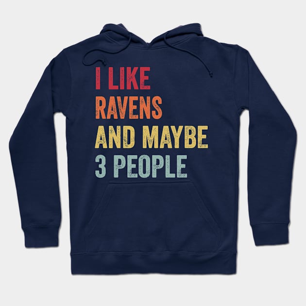 I Like Ravens & Maybe 3 People Ravens Lovers Gift Hoodie by ChadPill